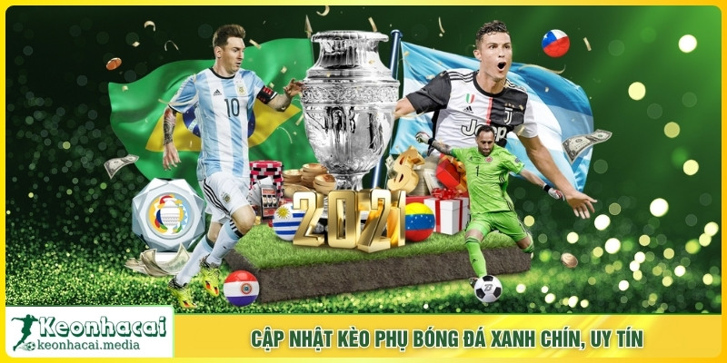 Cập nhật kèo phụ bóng đá xanh chín, uy tín