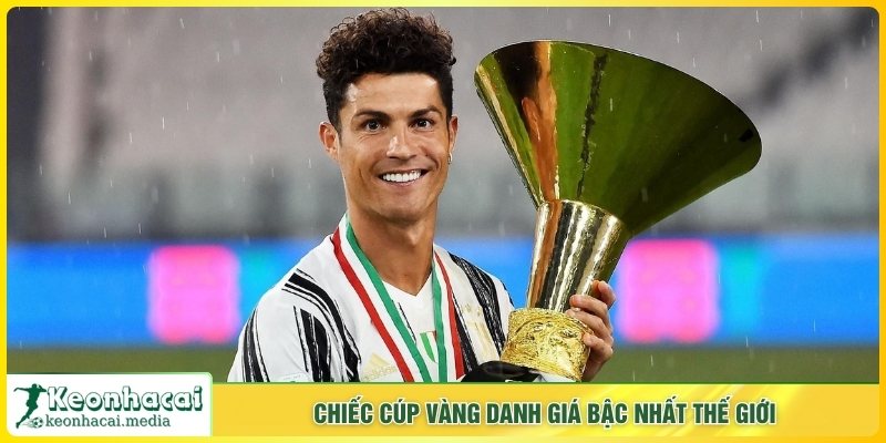 Chiếc cúp vàng danh giá bậc nhất thế giới
