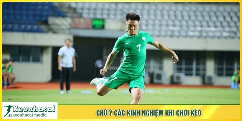 Chú ý các kinh nghiệm khi chơi kèo