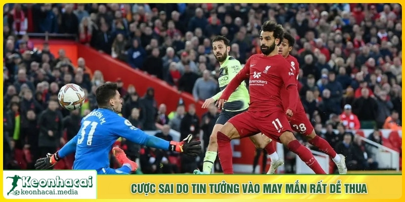 Cược sai do tin tưởng vào may mắn rất dễ thua