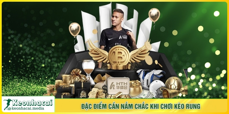 Đặc điểm cần nắm chắc khi chơi kèo rung