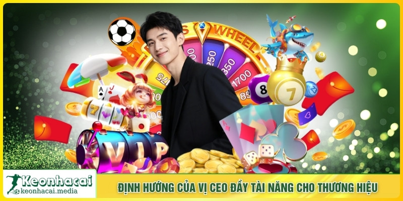 Định hướng của vị CEO đầy tài năng cho thương hiệu