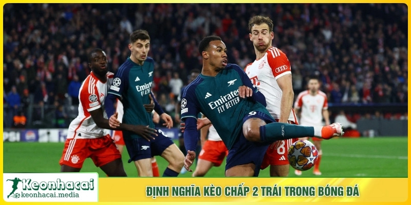 Định nghĩa kèo chấp 2 trái trong bóng đá