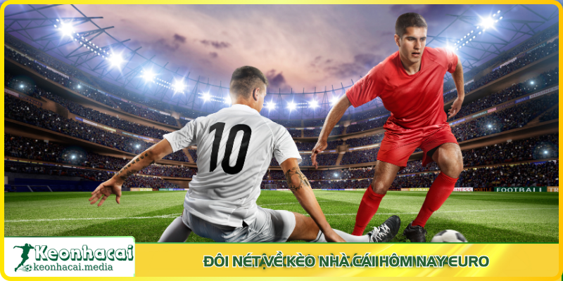 Kèo nhà cái hôm nay Euro là gì