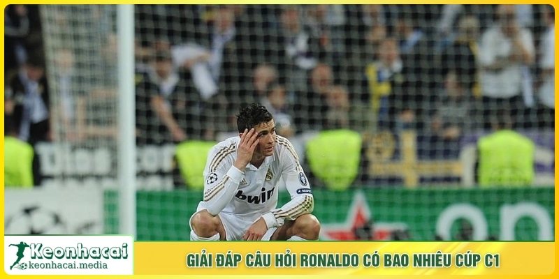 Giải đáp câu hỏi Ronaldo có bao nhiêu cúp C1