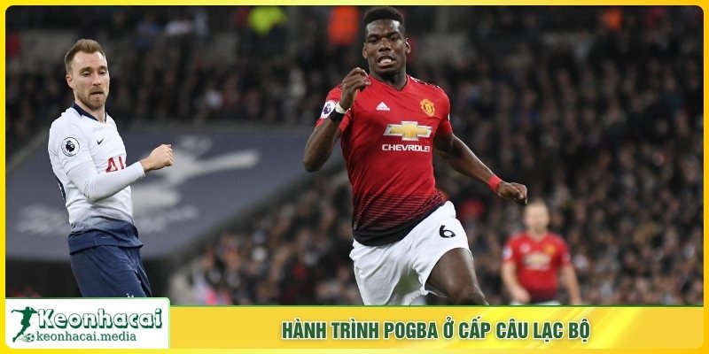 Hành trình Pogba ở cấp câu lạc bộ