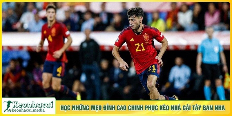 Học những mẹo đỉnh cao chinh phục kèo nhà cái Tây Ban Nha