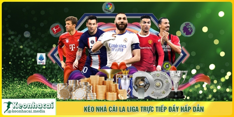 Kèo Nhà Cái La Liga trực tiếp đầy hấp dẫn