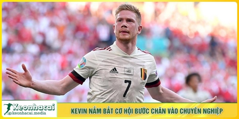 Kevin nắm bắt cơ hội bước chân vào chuyên nghiệp