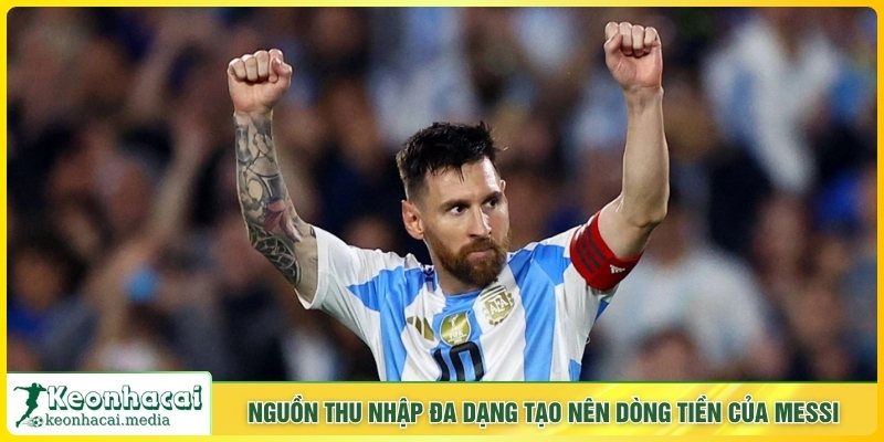 Nguồn thu nhập đa dạng tạo nên dòng tiền của Messi