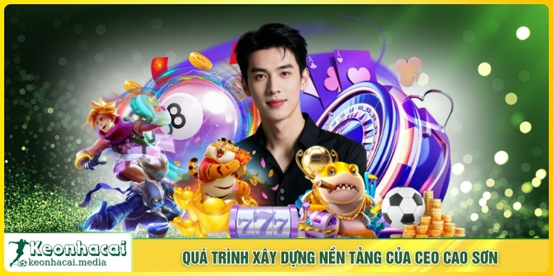 Quá trình xây dựng nền tảng của CEO Cao Sơn