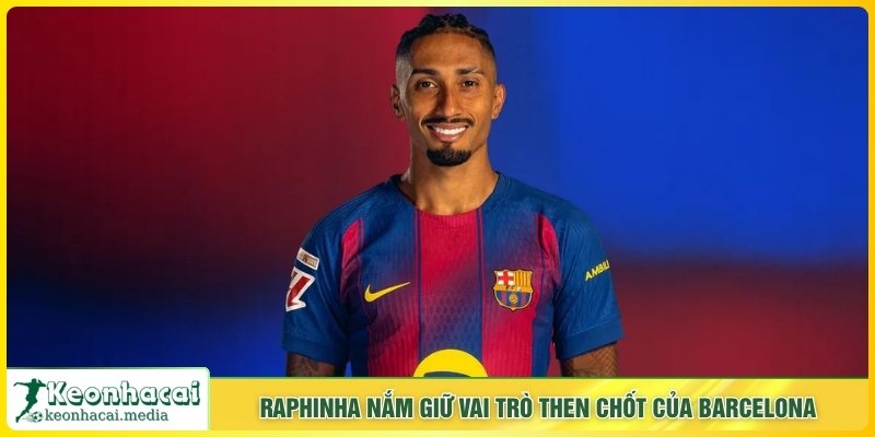 Raphinha nắm giữ vai trò then chốt của Barcelona