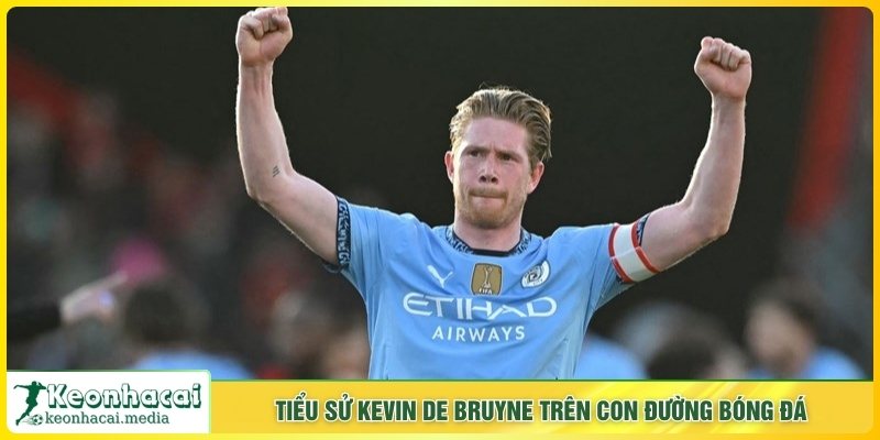 Tiểu sử Kevin De Bruyne trên con đường bóng đá