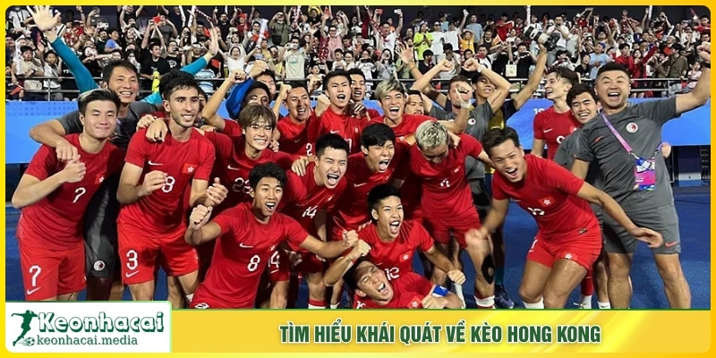 Tìm hiểu khái quát về kèo Hong Kong