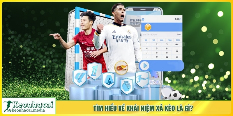 Tìm hiểu về khái niệm xả kèo là gì?