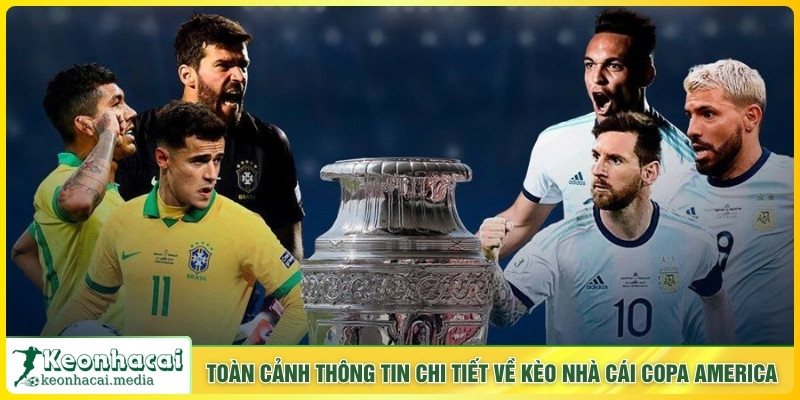Toàn cảnh thông tin chi tiết về kèo nhà cái Copa America