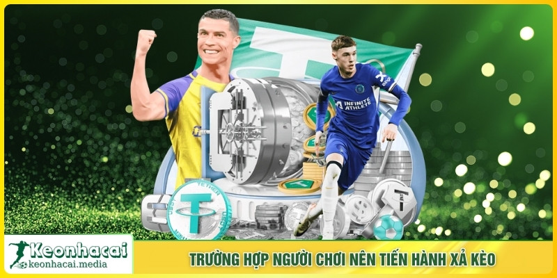 Trường hợp người chơi nên tiến hành xả kèo