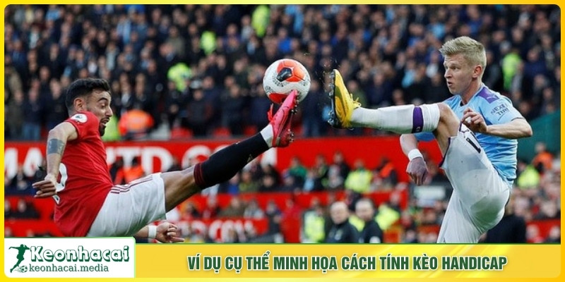 Ví dụ cụ thể minh họa cách tính kèo handicap